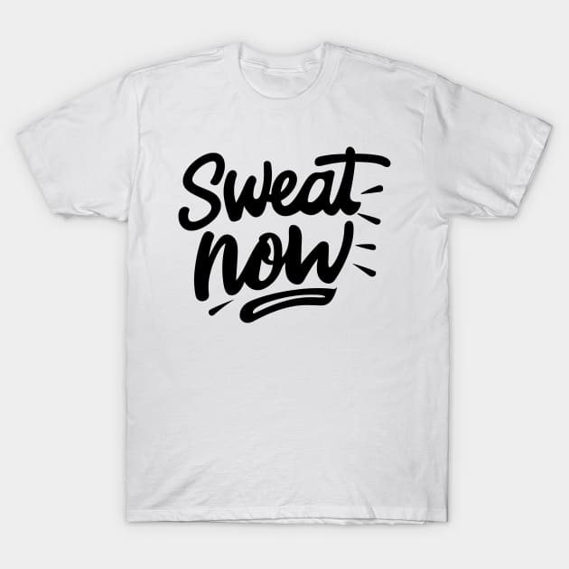 Sweat Now T-Shirt by Francois Ringuette